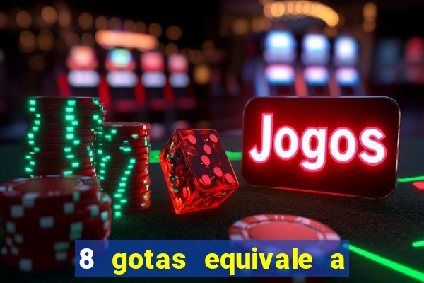 8 gotas equivale a quantos ml