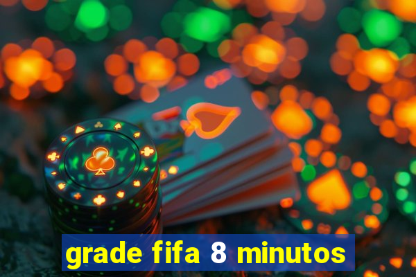 grade fifa 8 minutos