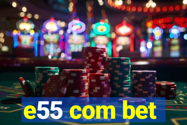 e55 com bet