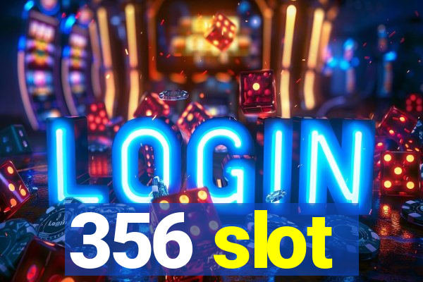 356 slot