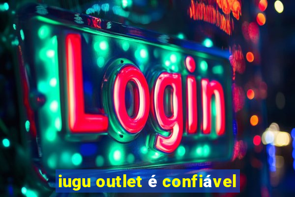 iugu outlet é confiável