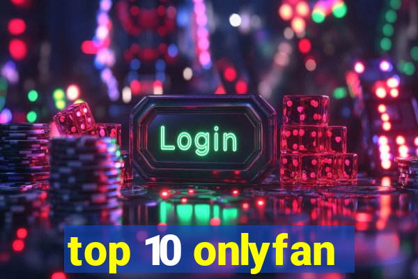 top 10 onlyfan