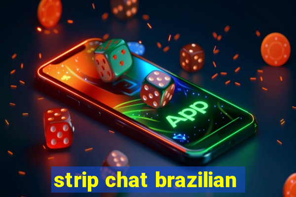 strip chat brazilian