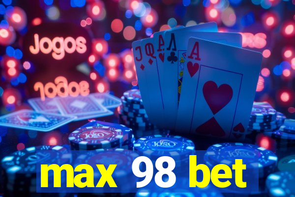 max 98 bet