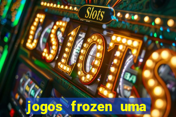 jogos frozen uma aventura congelante problema em dobro