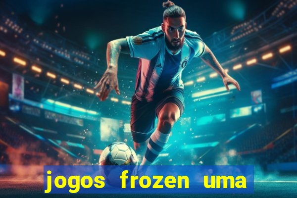 jogos frozen uma aventura congelante problema em dobro