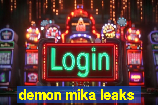 demon mika leaks