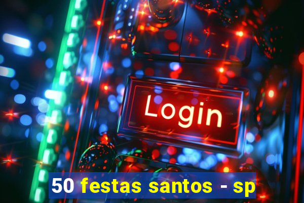 50 festas santos - sp