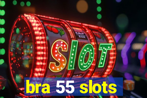 bra 55 slots