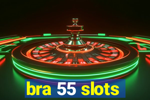 bra 55 slots