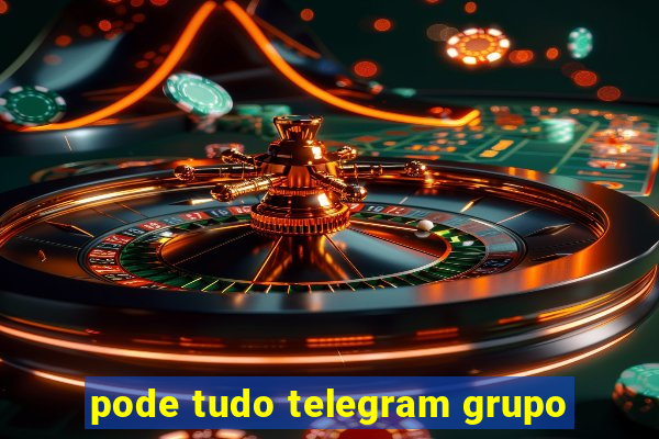 pode tudo telegram grupo