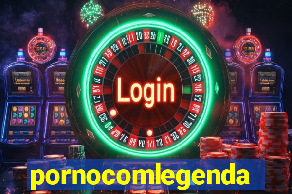 pornocomlegenda