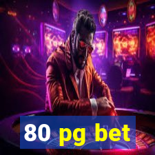 80 pg bet