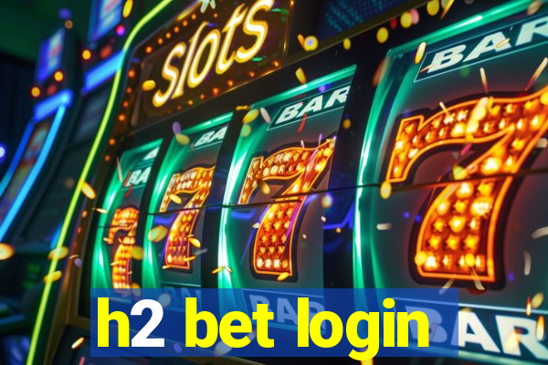 h2 bet login