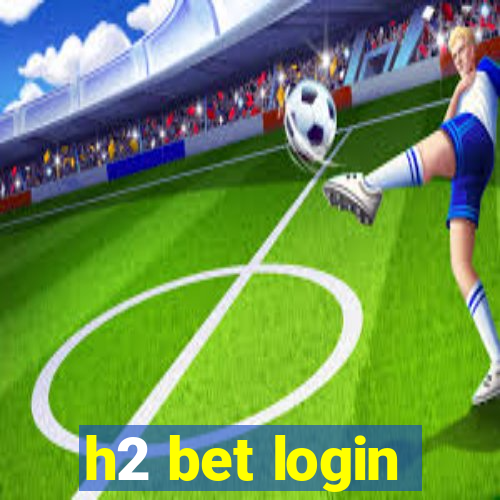 h2 bet login