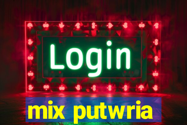 mix putwria