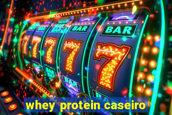 whey protein caseiro