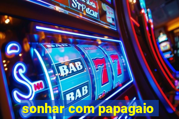 sonhar com papagaio