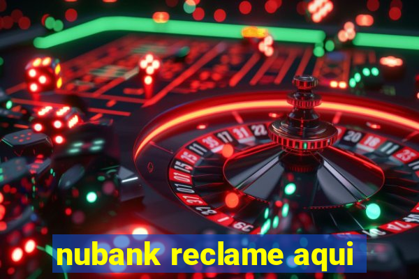 nubank reclame aqui