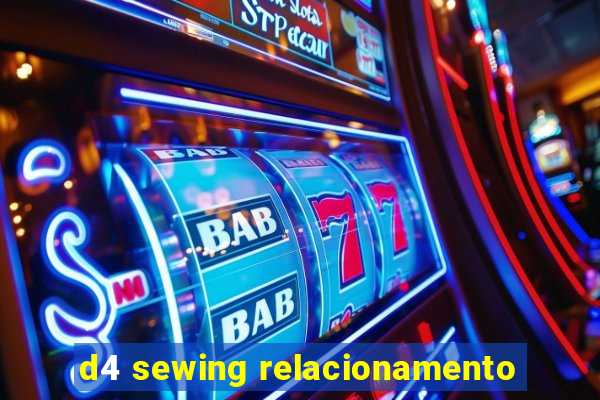 d4 sewing relacionamento