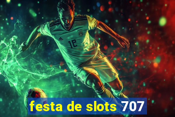 festa de slots 707