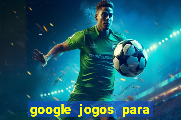 google jogos para ganhar dinheiro