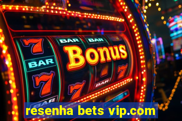 resenha bets vip.com