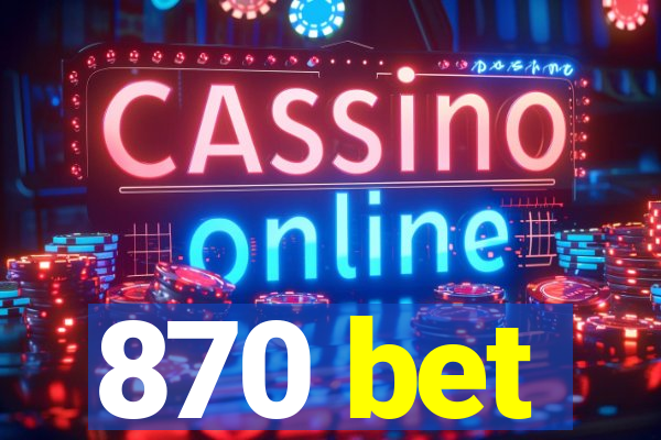 870 bet