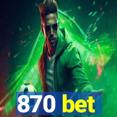 870 bet