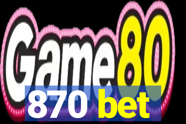 870 bet