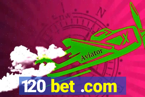 120 bet .com