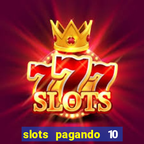 slots pagando 10 no cadastro