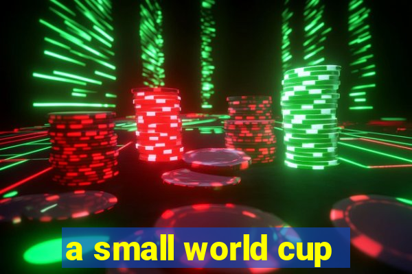 a small world cup