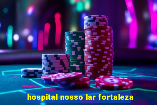 hospital nosso lar fortaleza