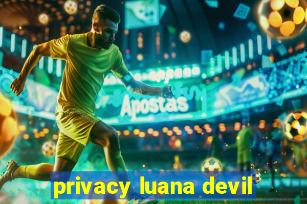 privacy luana devil