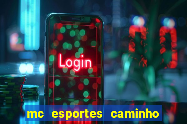 mc esportes caminho da sorte