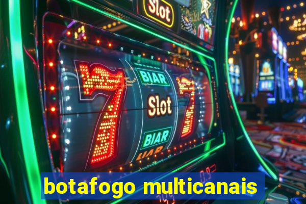 botafogo multicanais