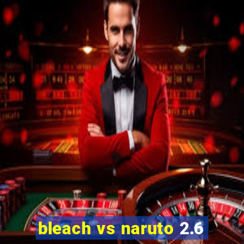 bleach vs naruto 2.6