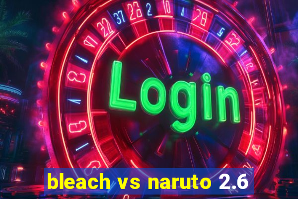 bleach vs naruto 2.6