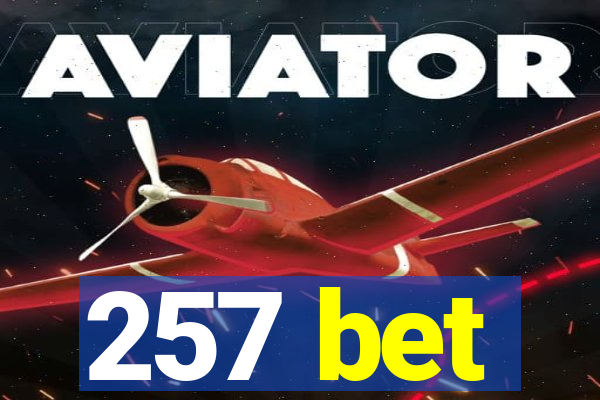 257 bet