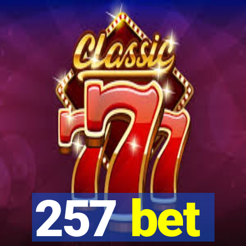 257 bet