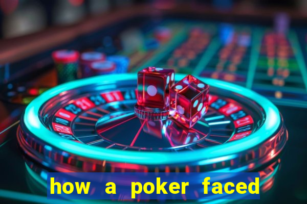 how a poker faced girl really feels