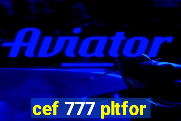 cef 777 pltfor