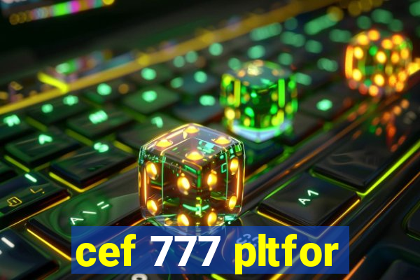 cef 777 pltfor