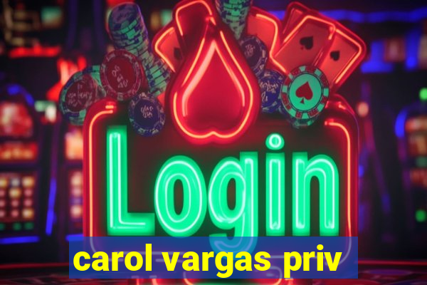 carol vargas priv