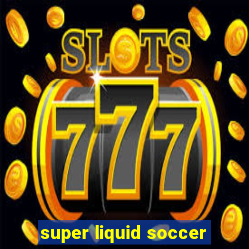 super liquid soccer