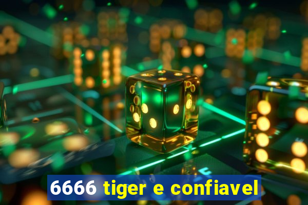 6666 tiger e confiavel