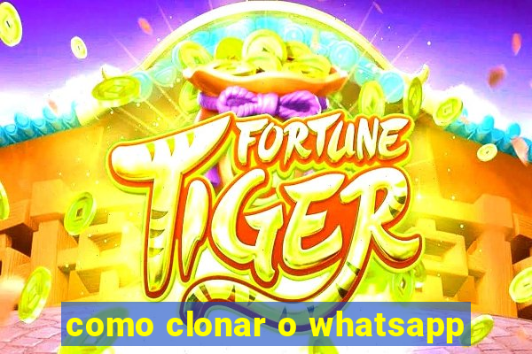 como clonar o whatsapp