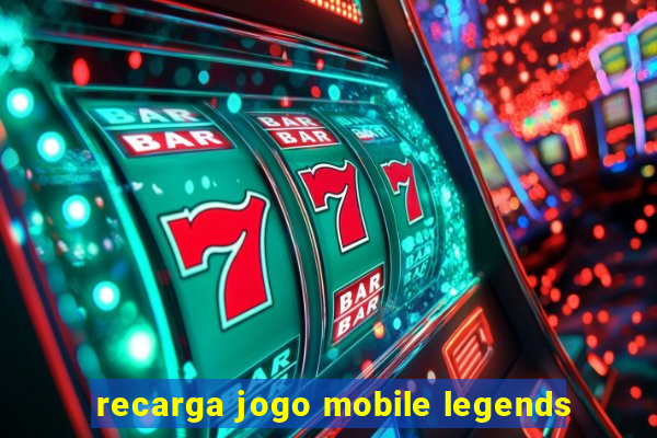 recarga jogo mobile legends