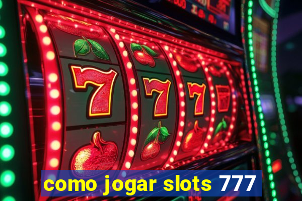 como jogar slots 777